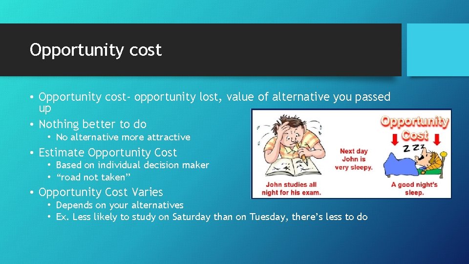 Opportunity cost • Opportunity cost- opportunity lost, value of alternative you passed up •