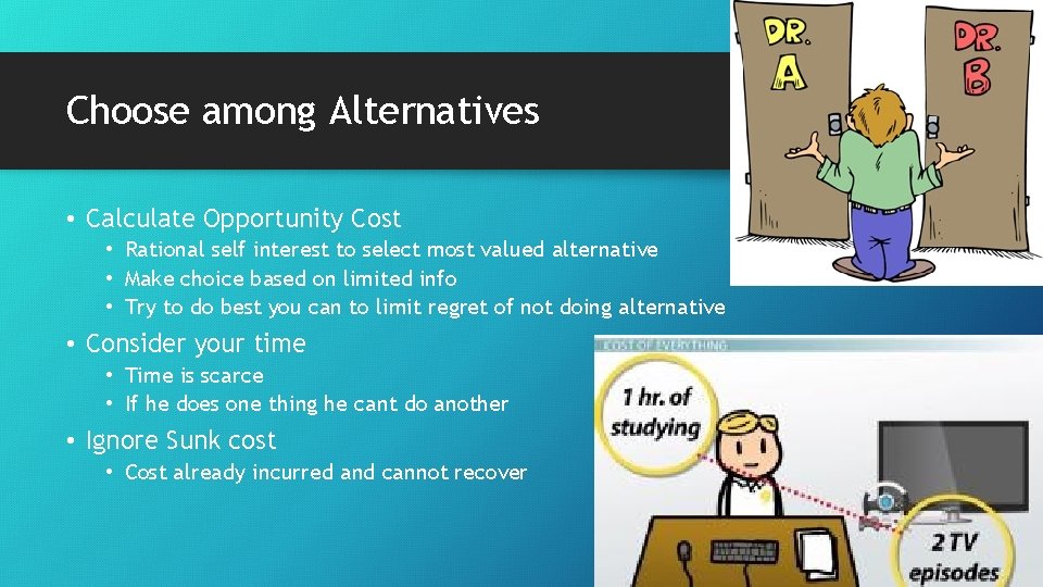 Choose among Alternatives • Calculate Opportunity Cost • Rational self interest to select most
