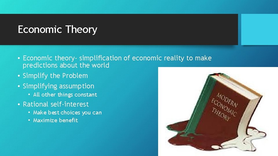 Economic Theory • Economic theory- simplification of economic reality to make predictions about the