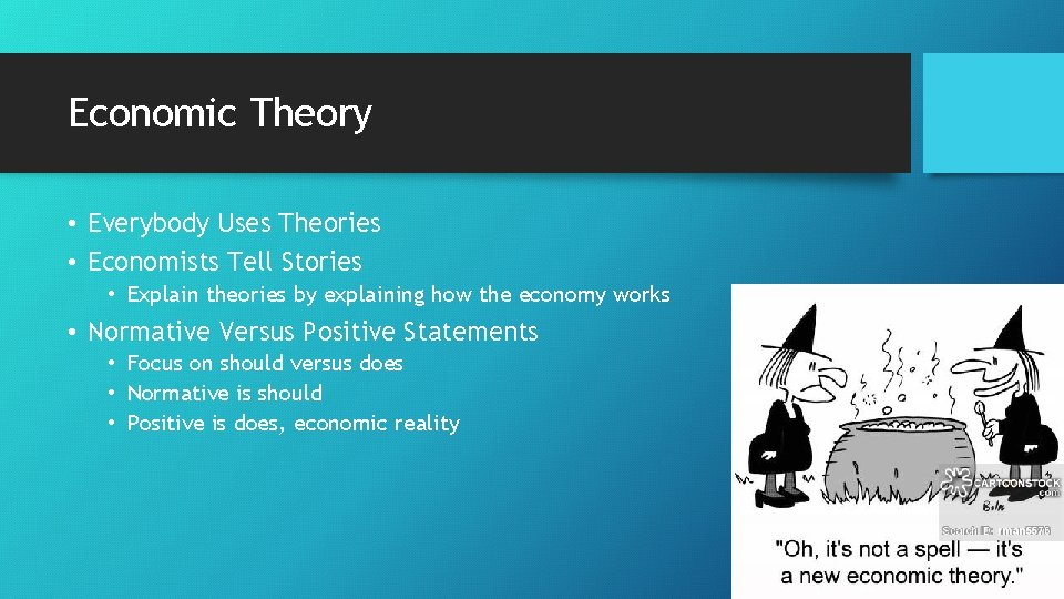 Economic Theory • Everybody Uses Theories • Economists Tell Stories • Explain theories by