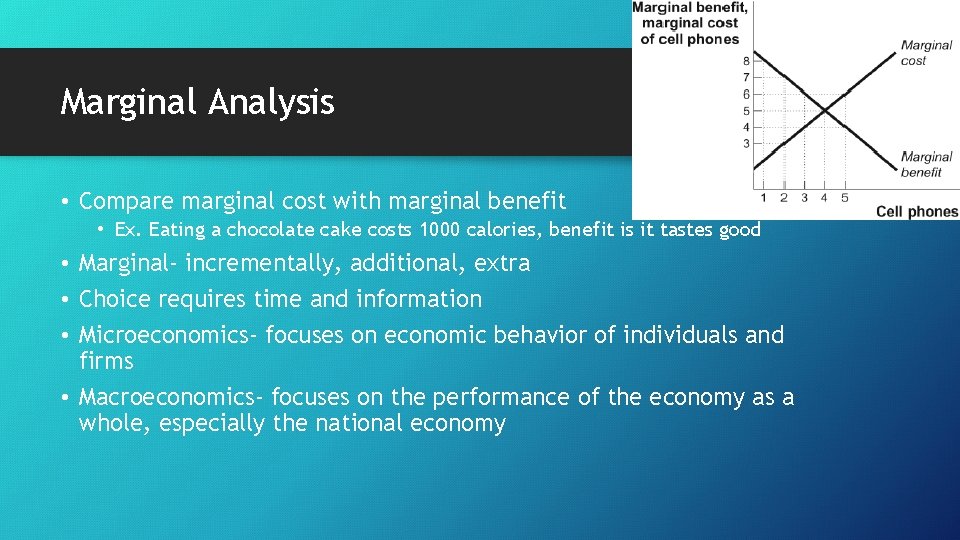 Marginal Analysis • Compare marginal cost with marginal benefit • Ex. Eating a chocolate