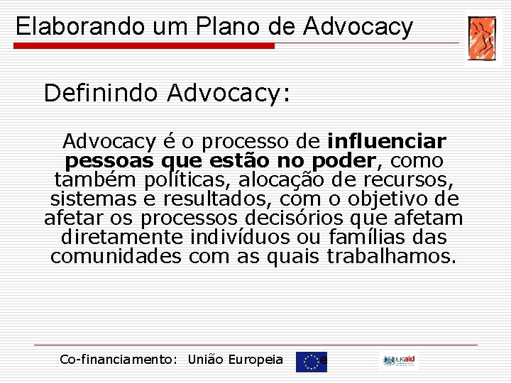 Elaborando um Plano de Advocacy Definindo Advocacy: Advocacy é o processo de influenciar pessoas