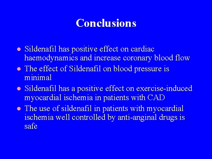 Conclusions l l Sildenafil has positive effect on cardiac haemodynamics and increase coronary blood