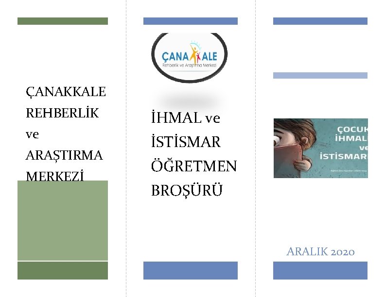 ÇANAKKALE REHBERLİK ve ARAŞTIRMA MERKEZİ İHMAL ve İSTİSMAR ÖĞRETMEN BROŞÜRÜ ARALIK 2020 