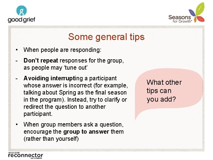 Some general tips • When people are responding: - Don’t repeat responses for the