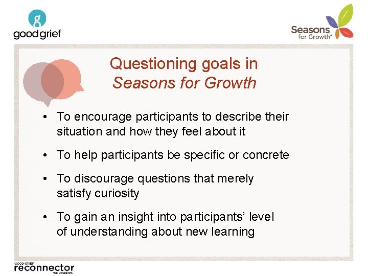 Questioning goals in Seasons for Growth • To encourage participants to describe their situation