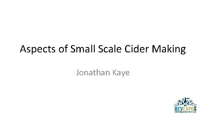 Aspects of Small Scale Cider Making Jonathan Kaye 