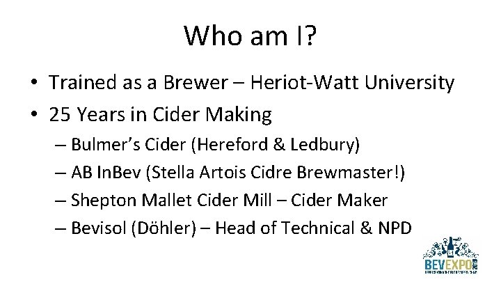 Who am I? • Trained as a Brewer – Heriot-Watt University • 25 Years