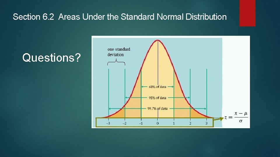 Section 6. 2 Areas Under the Standard Normal Distribution Questions? Section 6. 2 Areas Under the Standard Normal Distribution Questions?