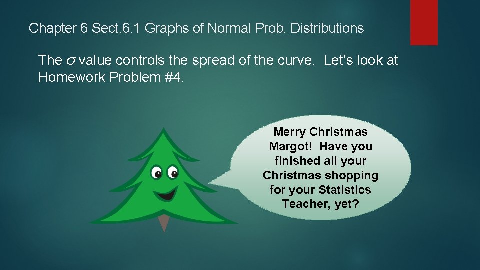 Chapter 6 Sect. 6. 1 Graphs of Normal Prob. Distributions The σ value controls Chapter 6 Sect. 6. 1 Graphs of Normal Prob. Distributions The σ value controls