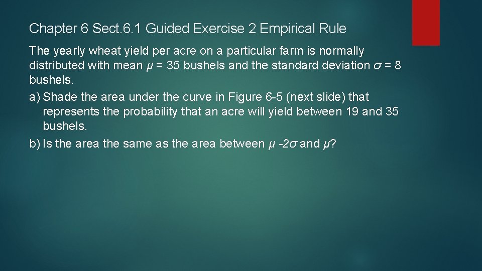 Chapter 6 Sect. 6. 1 Guided Exercise 2 Empirical Rule The yearly wheat yield Chapter 6 Sect. 6. 1 Guided Exercise 2 Empirical Rule The yearly wheat yield