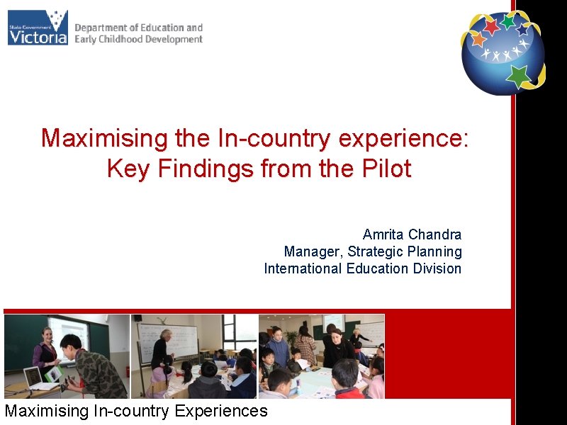 Maximising the In-country experience: Key Findings from the Pilot Amrita Chandra Manager, Strategic Planning