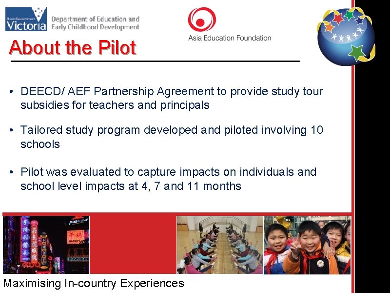 About the Pilot • DEECD/ AEF Partnership Agreement to provide study tour subsidies for
