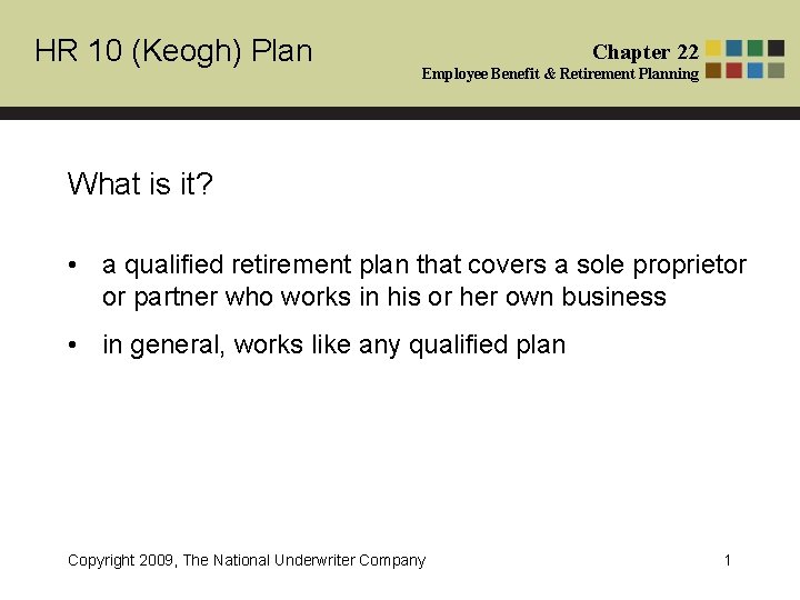 HR 10 (Keogh) Plan Chapter 22 Employee Benefit & Retirement Planning What is it?