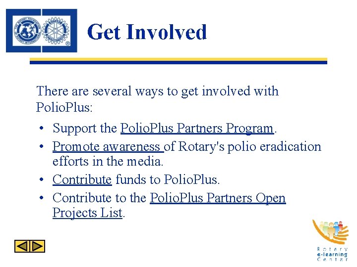 Get Involved There are several ways to get involved with Polio. Plus: • Support Get Involved There are several ways to get involved with Polio. Plus: • Support