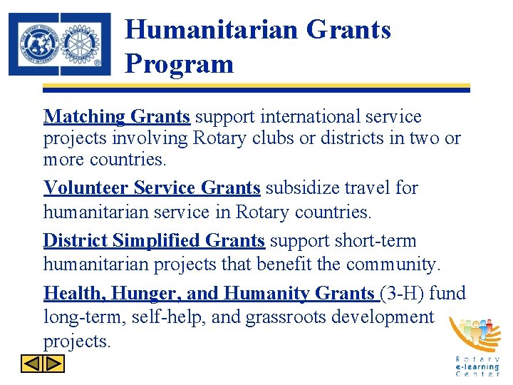 Humanitarian Grants Program Matching Grants support international service projects involving Rotary clubs or districts Humanitarian Grants Program Matching Grants support international service projects involving Rotary clubs or districts
