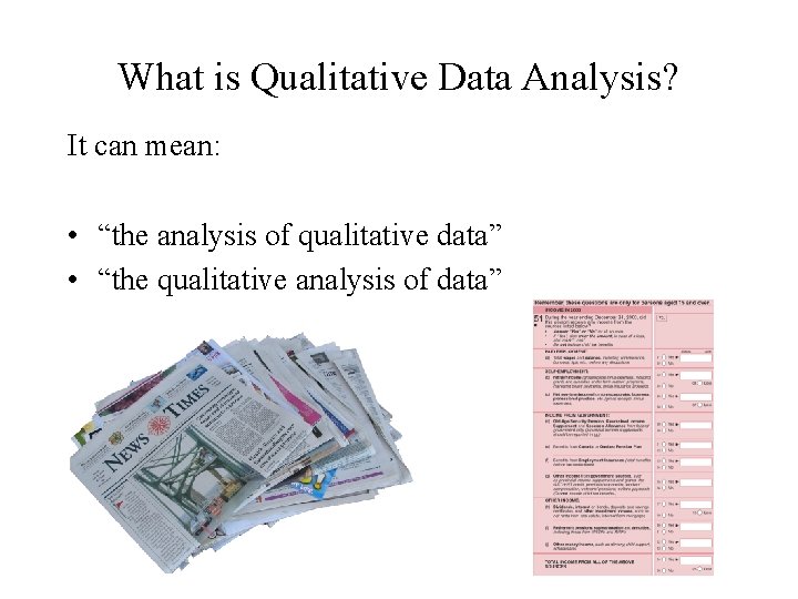 What is Qualitative Data Analysis? It can mean: • “the analysis of qualitative data” What is Qualitative Data Analysis? It can mean: • “the analysis of qualitative data”