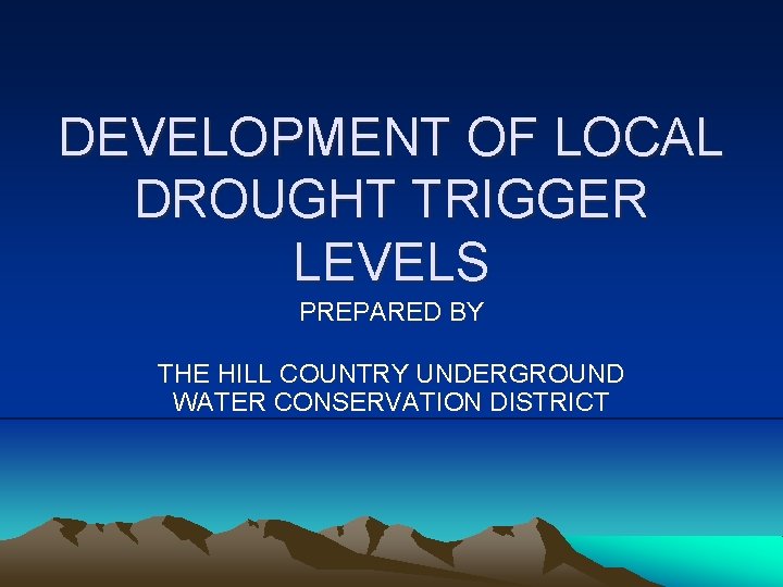 DEVELOPMENT OF LOCAL DROUGHT TRIGGER LEVELS PREPARED BY THE HILL COUNTRY UNDERGROUND WATER CONSERVATION