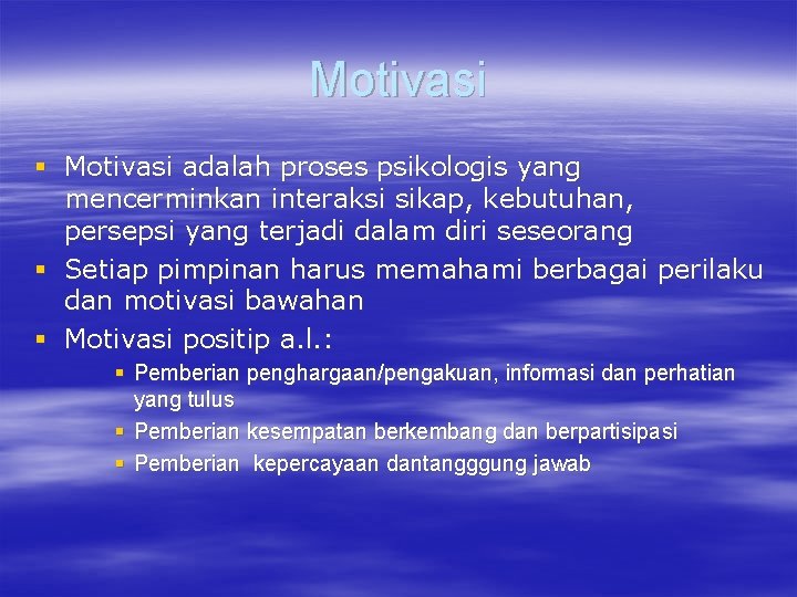 Motivasi § Motivasi adalah proses psikologis yang mencerminkan interaksi sikap, kebutuhan, persepsi yang terjadi