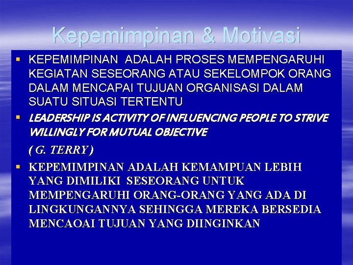 Kepemimpinan & Motivasi § KEPEMIMPINAN ADALAH PROSES MEMPENGARUHI KEGIATAN SESEORANG ATAU SEKELOMPOK ORANG DALAM