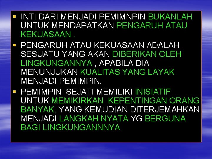 § INTI DARI MENJADI PEMIMNPIN BUKANLAH UNTUK MENDAPATKAN PENGARUH ATAU KEKUASAAN. § PENGARUH ATAU