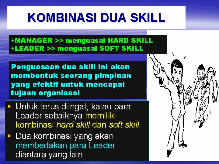 KOMBINASI DUA SKILL • MANAGER >> menguasai HARD SKILL • LEADER >> menguasai SOFT