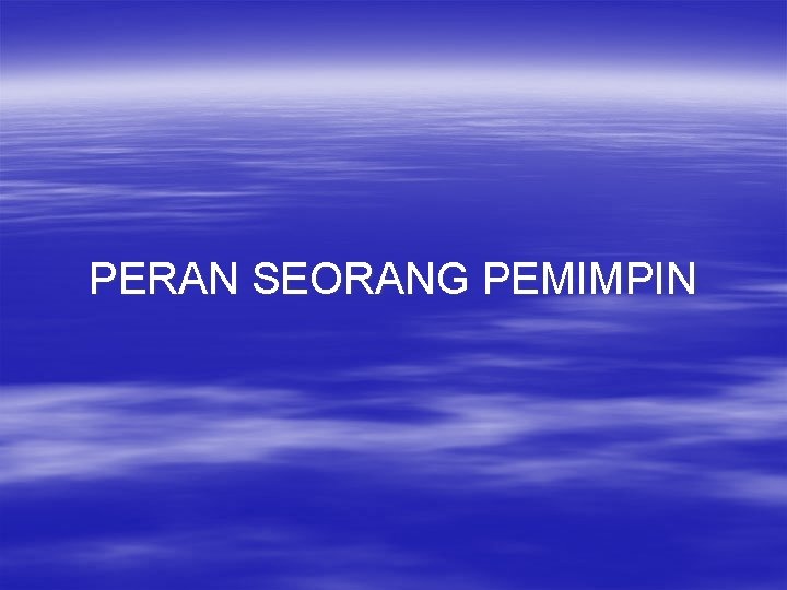 PERAN SEORANG PEMIMPIN 