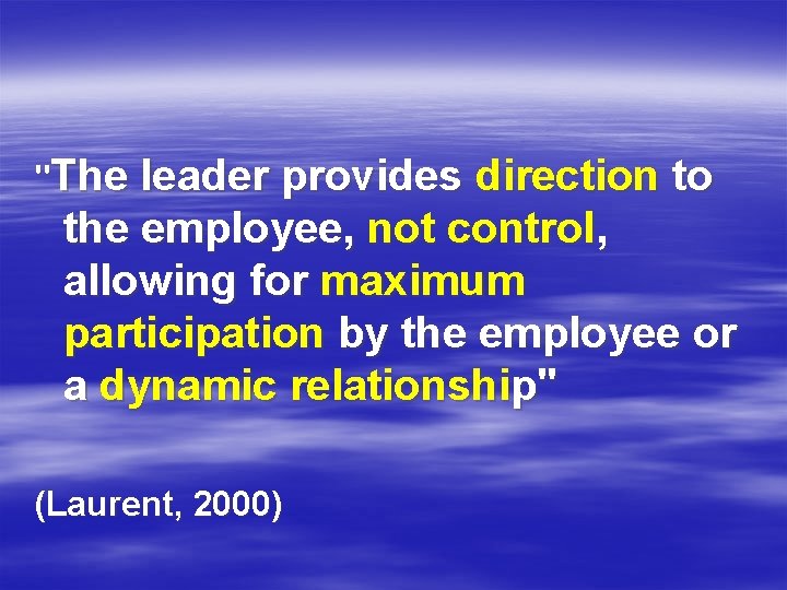 "The leader provides direction to the employee, not control, allowing for maximum participation by