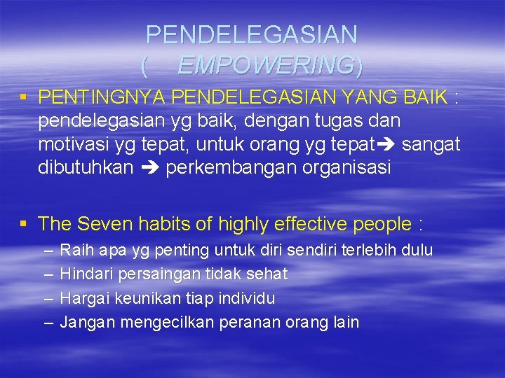 PENDELEGASIAN ( EMPOWERING) § PENTINGNYA PENDELEGASIAN YANG BAIK : pendelegasian yg baik, dengan tugas