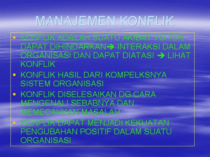 MANAJEMEN KONFLIK § KONFLIK ADALAH SUATU AKIBAT YG TDK DAPAT DIHINDARKAN INTERAKSI DALAM ORGANISASI