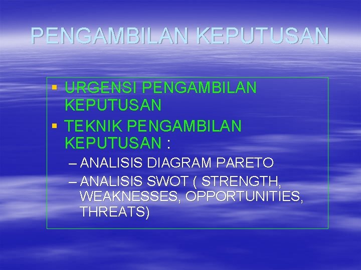 PENGAMBILAN KEPUTUSAN § URGENSI PENGAMBILAN KEPUTUSAN § TEKNIK PENGAMBILAN KEPUTUSAN : – ANALISIS DIAGRAM