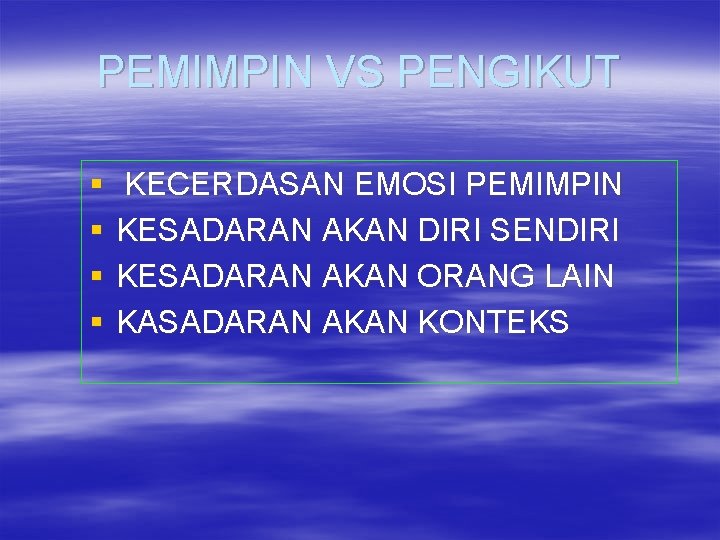 PEMIMPIN VS PENGIKUT § § KECERDASAN EMOSI PEMIMPIN KESADARAN AKAN DIRI SENDIRI KESADARAN AKAN