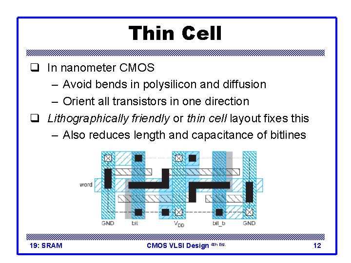 Thin Cell q In nanometer CMOS – Avoid bends in polysilicon and diffusion –