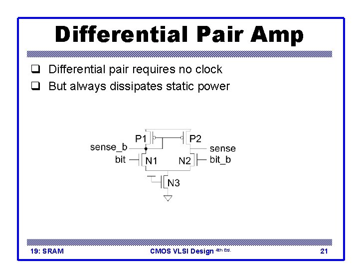 Differential Pair Amp q Differential pair requires no clock q But always dissipates static