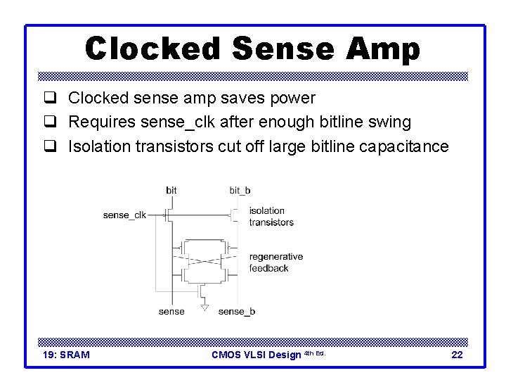 Clocked Sense Amp q Clocked sense amp saves power q Requires sense_clk after enough