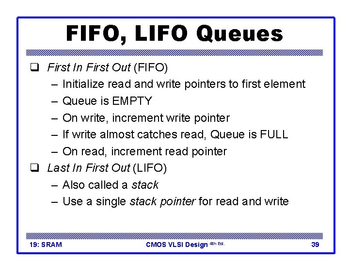 FIFO, LIFO Queues q First In First Out (FIFO) – Initialize read and write