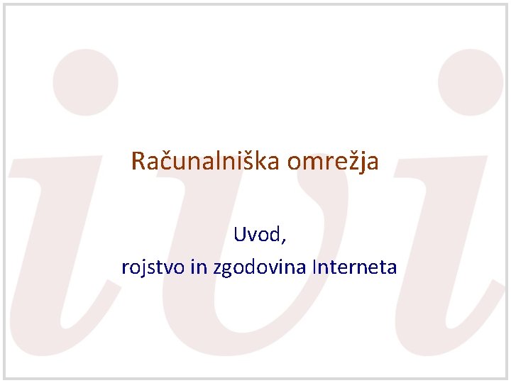 Računalniška omrežja Uvod, rojstvo in zgodovina Interneta 