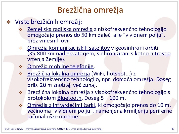 Brezžična omrežja v Vrste brezžičnih omrežij: v v v Zemeljska radijska omrežja z nizkofrekvenčno