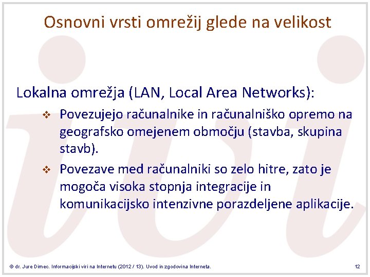 Osnovni vrsti omrežij glede na velikost Lokalna omrežja (LAN, Local Area Networks): v v
