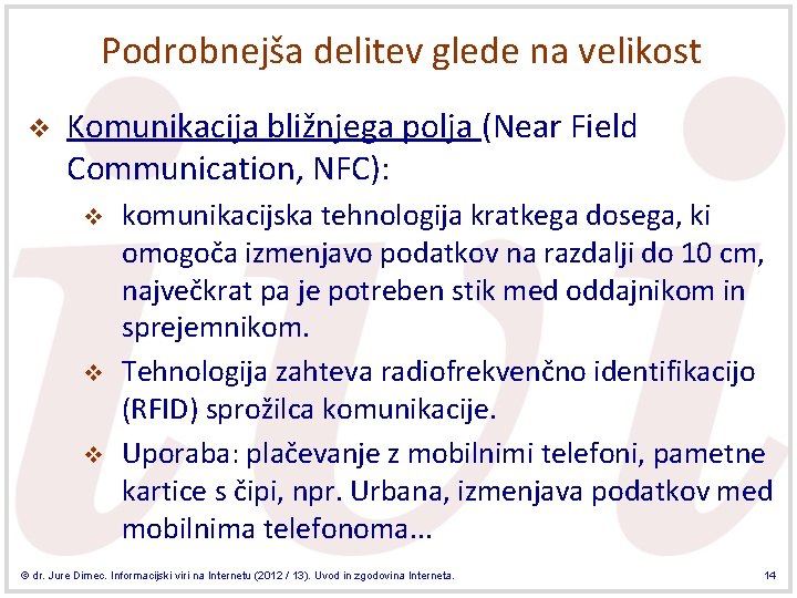 Podrobnejša delitev glede na velikost v Komunikacija bližnjega polja (Near Field Communication, NFC): v