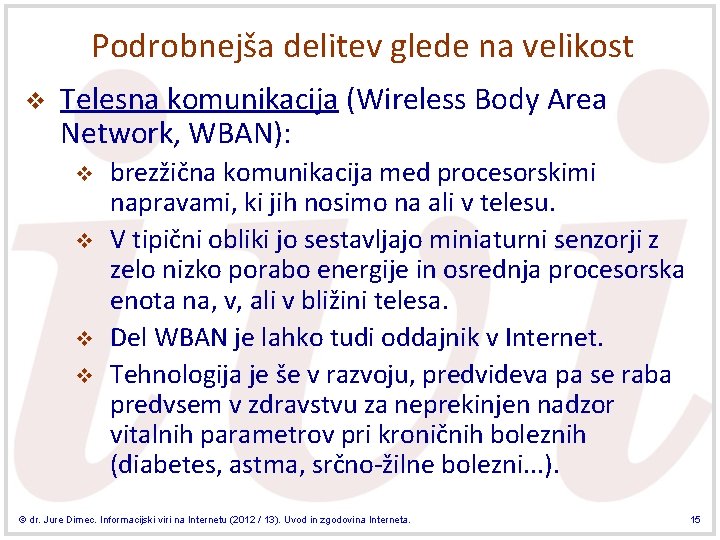 Podrobnejša delitev glede na velikost v Telesna komunikacija (Wireless Body Area Network, WBAN): v