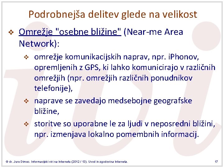 Podrobnejša delitev glede na velikost v Omrežje "osebne bližine" (Near-me Area Network): v v