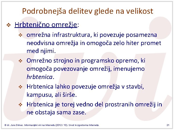 Podrobnejša delitev glede na velikost v Hrbtenično omrežje: v v omrežna infrastruktura, ki povezuje