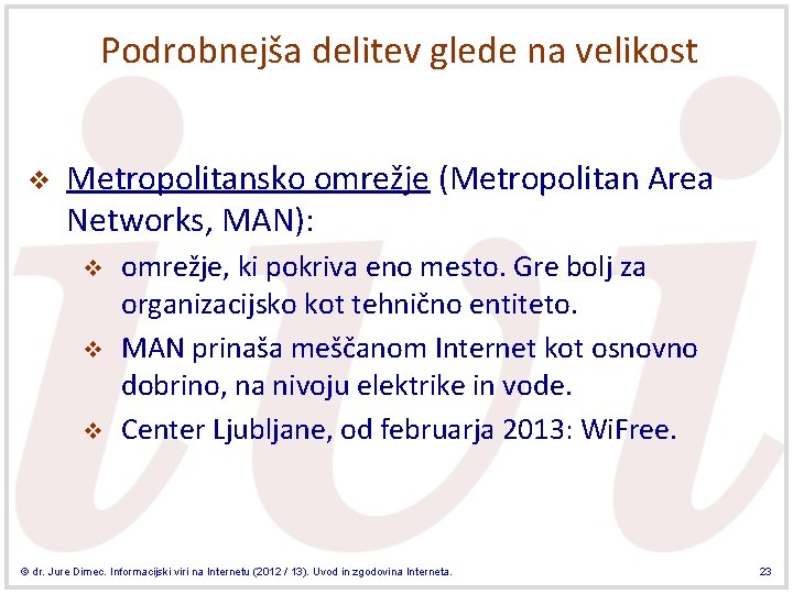 Podrobnejša delitev glede na velikost v Metropolitansko omrežje (Metropolitan Area Networks, MAN): v v