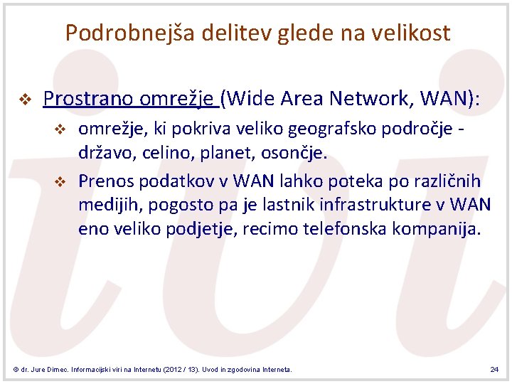 Podrobnejša delitev glede na velikost v Prostrano omrežje (Wide Area Network, WAN): v v