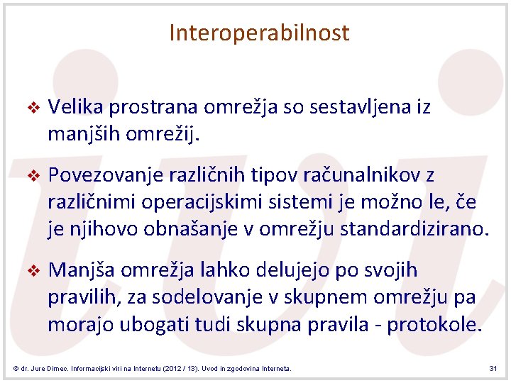 Interoperabilnost v Velika prostrana omrežja so sestavljena iz manjših omrežij. v Povezovanje različnih tipov