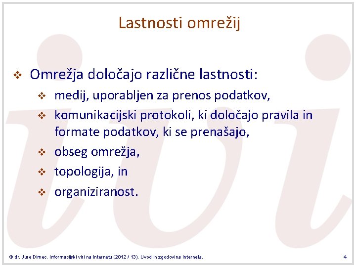 Lastnosti omrežij v Omrežja določajo različne lastnosti: v v v medij, uporabljen za prenos