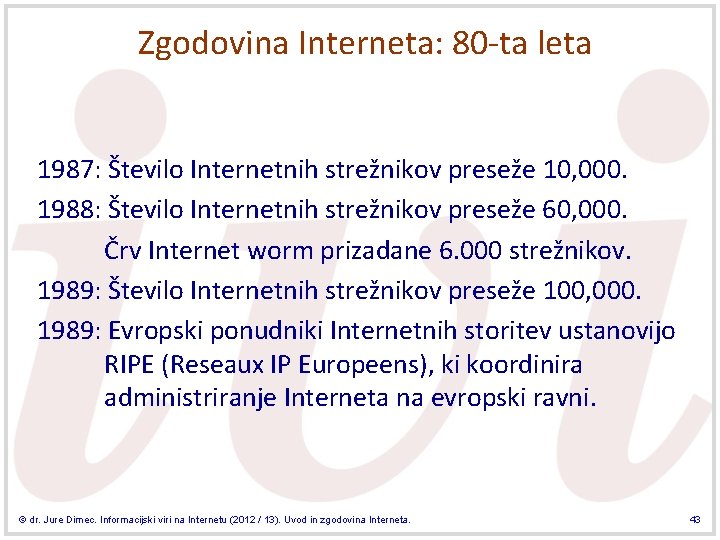 Zgodovina Interneta: 80 -ta leta 1987: Število Internetnih strežnikov preseže 10, 000. 1988: Število