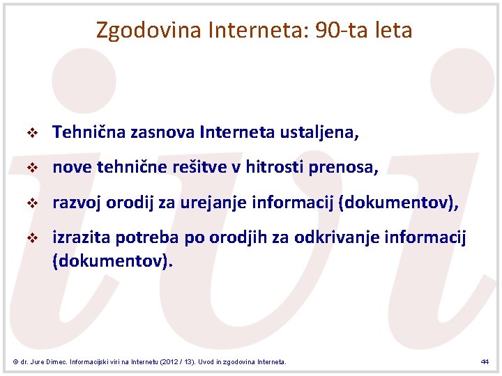 Zgodovina Interneta: 90 -ta leta v Tehnična zasnova Interneta ustaljena, v nove tehnične rešitve