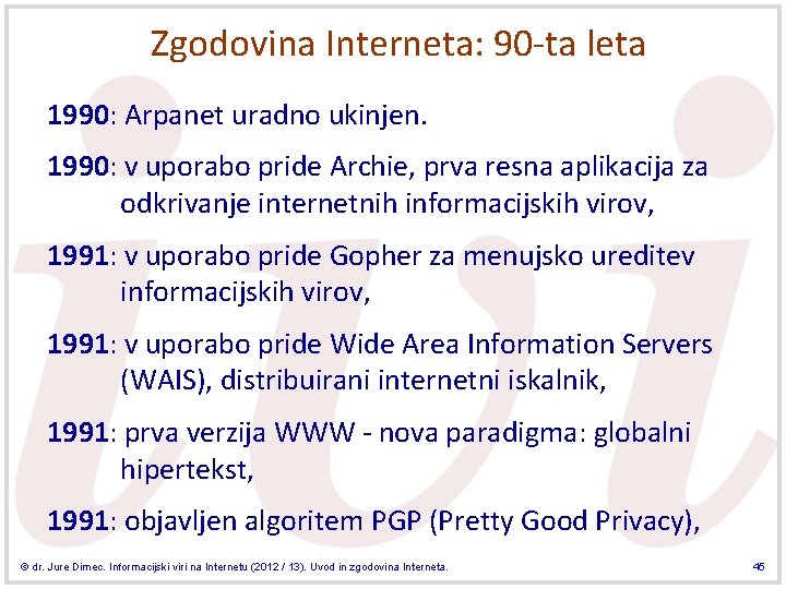 Zgodovina Interneta: 90 -ta leta 1990: Arpanet uradno ukinjen. 1990: v uporabo pride Archie,